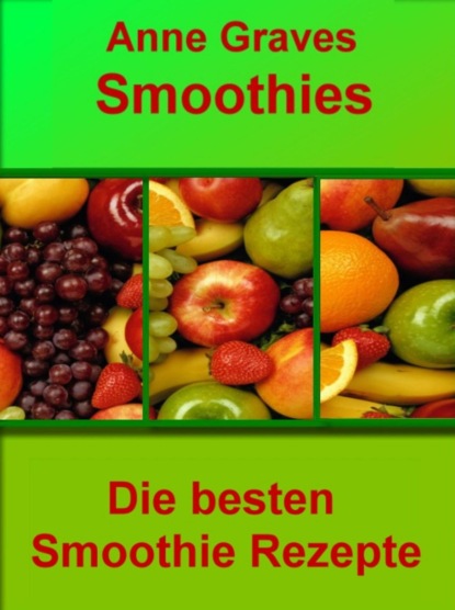 Smoothies einfach selber machen (Anne Graves). 