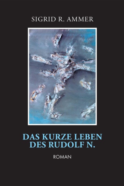 Das kurze Leben des Rudolf N.