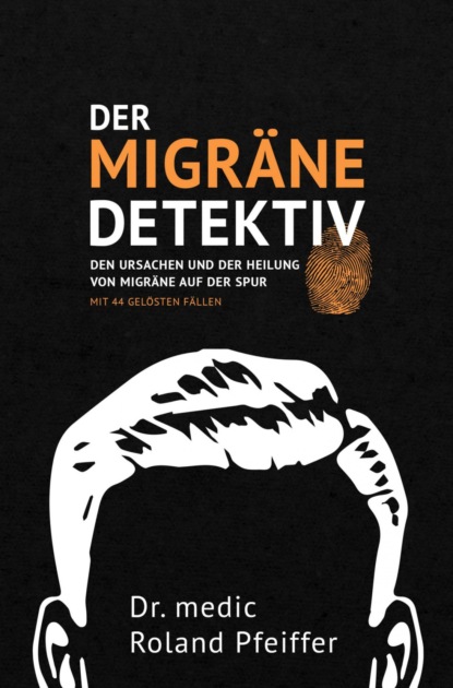 Der Migräne-Detektiv (Dr. medic Roland Pfeiffer). 