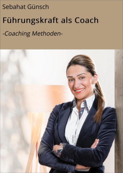 Führungskraft als Coach (Sebahat Günsch). 