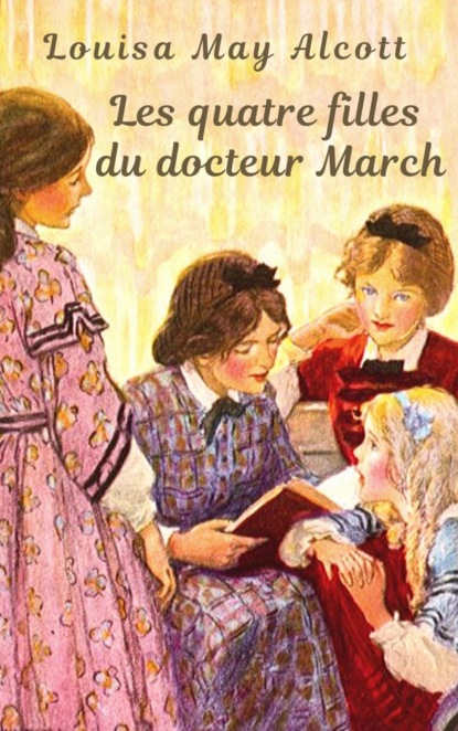 Louisa May Alcott : Les quatre filles du docteur March