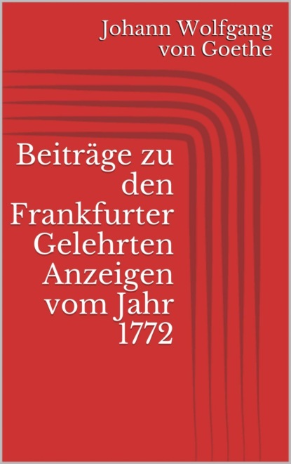 Beitr?ge zu den Frankfurter Gelehrten Anzeigen vom Jahr 1772