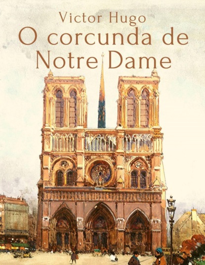 Victor Hugo: O corcunda de Notre Dame (Victor Hugo). 