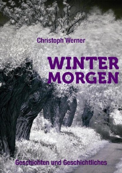 Wintermorgen - Geschichten und Geschichtliches (Christoph Werner). 