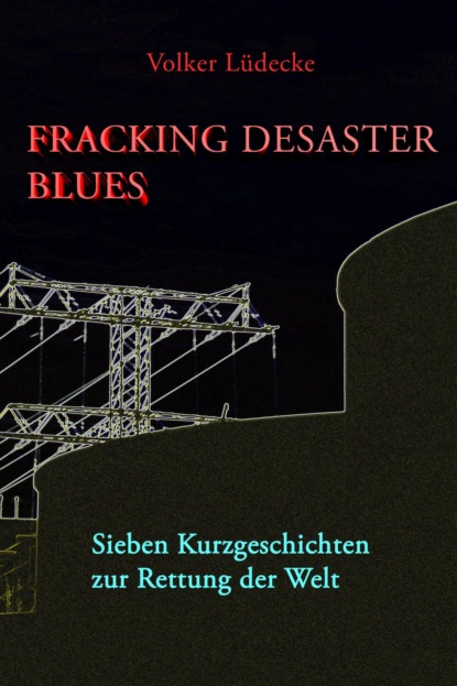 Fracking Desaster Blues (Volker Lüdecke). 