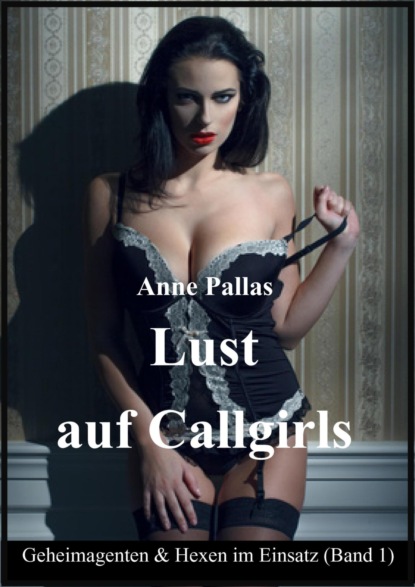 Lust auf Callgirls (Anne Pallas). 