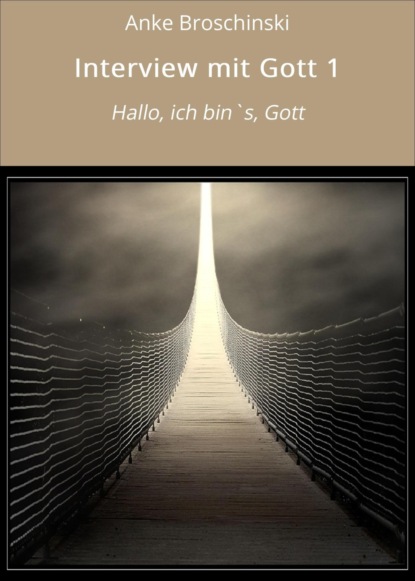 Interview mit Gott 1 (Anke Broschinski). 