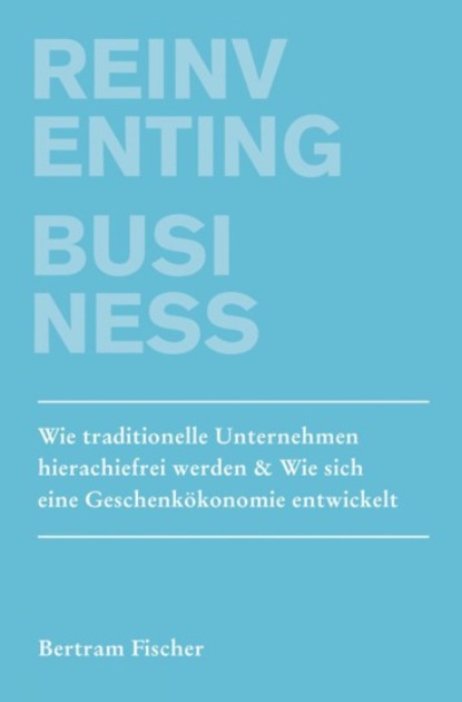 Reinventing Business (Bertram Fischer). 