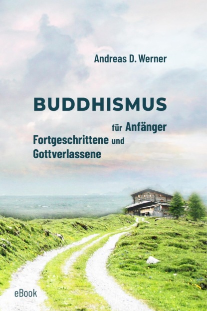 Buddhismus für Anfänger, Fortgeschrittene und Gottverlassene