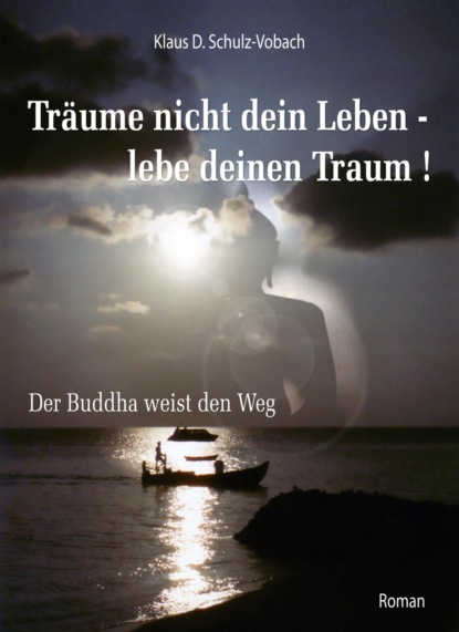 Träume nicht dein Leben - lebe deinen Traum! (Klaus D. Schulz-Vobach). 