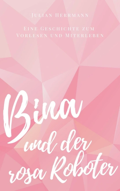 Обложка книги Bina und der rosa Roboter, Julian Herrmann