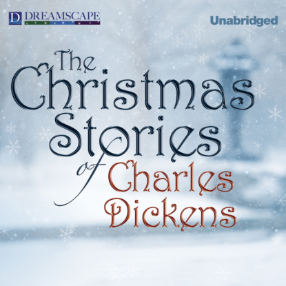 The Christmas Stories of Charles Dickens (Unabridged) (Charles Dickens). 