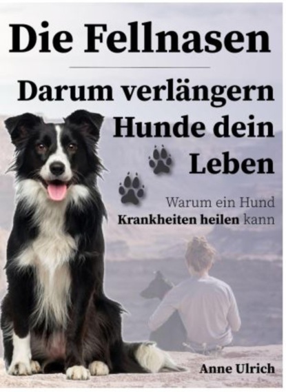 Fellnasen-darum verlängern Hunde dein Leben (Annegret Ulrich). 