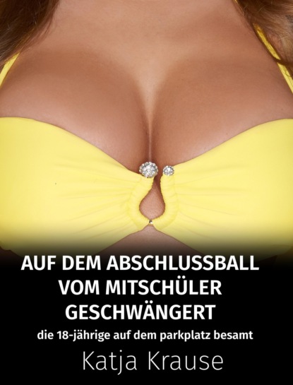 Auf dem Abschlussball vom Mitschüler geschwängert (Katja Krause). 