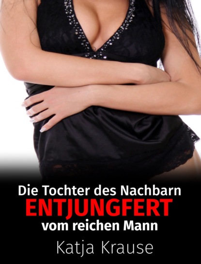 Die Tochter des Nachbarn entjungfert vom reichen Mann (Katja Krause). 