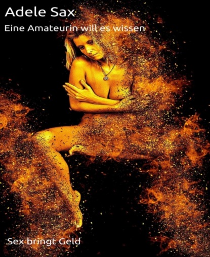 Eine Amateurin will es wissen (Adele Sax). 