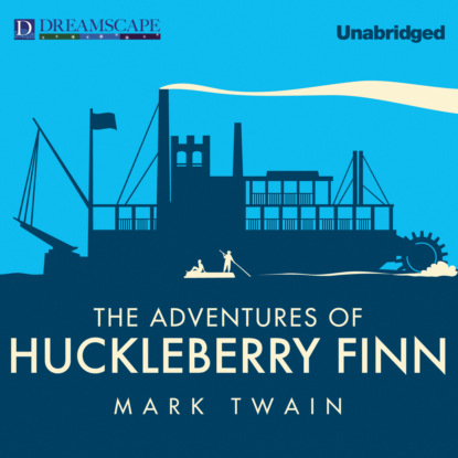 The Adventures of Huckleberry Finn (Unabridged)