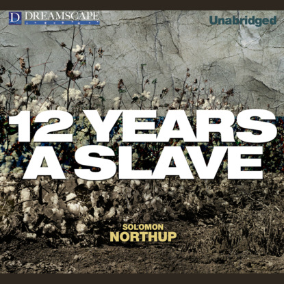12 Years a Slave (Unabridged) (Solomon Northup). 