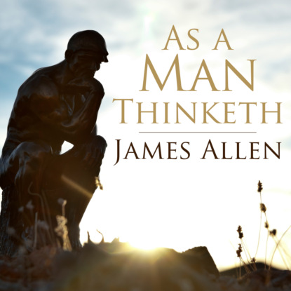 As a Man Thinketh (Unabridged) (Джеймс Аллен). 