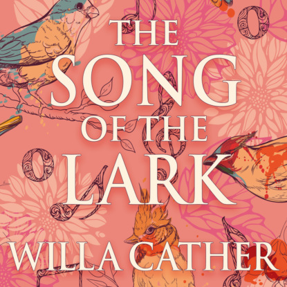 The Song of the Lark - The Prairie Trilogy, Book 2 (Unabridged) - Уилла Кэсер