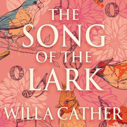 The Song of the Lark - The Prairie Trilogy, Book 2 (Unabridged)