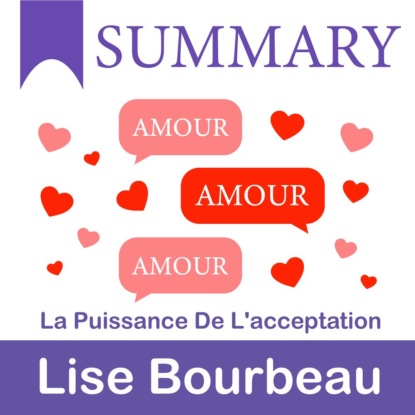 Summary: Amour - Amour - Amour. La puissance de l’acceptation. Lise Bourbeau
