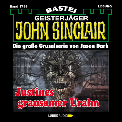 Justines grausamer Urahn (3. Teil) - John Sinclair, Band 1739 (Ungek?rzt)