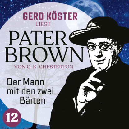 Der Mann mit den zwei B?rten - Gerd K?ster liest Pater Brown, Band 12 (Ungek?rzt)