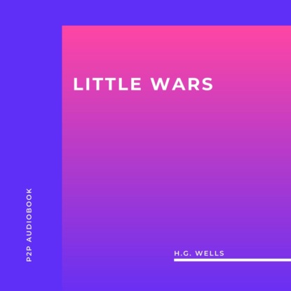 Little Wars (Unabridged) (H.G. Wells). 