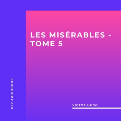 Les Misérables, Tome 5 (intégral) (Victor Hugo). 