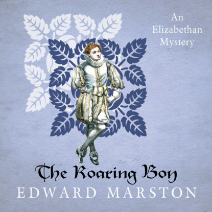 The Roaring Boy - Nicholas Bracewell, Book 7 (Unabridged) - Edward  Marston