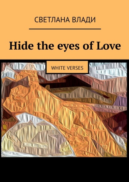 Hide the eyes ofLove. White verses