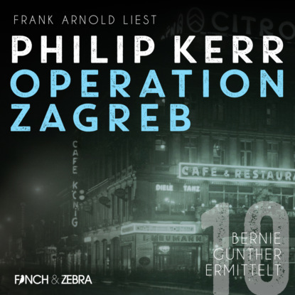 Operation Zagreb - Bernie Gunther ermittelt, Band 10 (ungek?rzt)