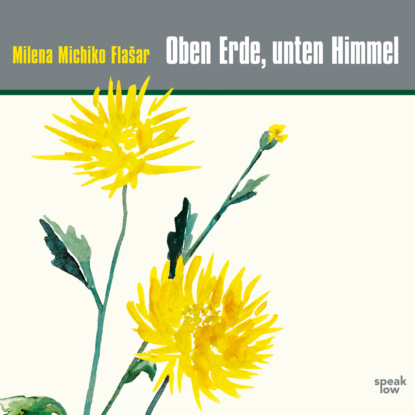 Oben Erde, unten Himmel (Ungekürzt) - Milena Michiko Flasar