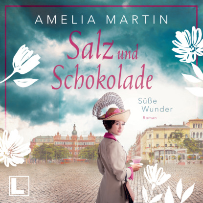 Salz und Schokolade: Der Geschmack von Freiheit - Die Halloren-Saga, Band 1 (ungekürzt) - Amelia Martin