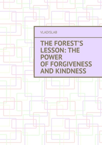 The Forest’s Lesson: The Power of Forgiveness and Kindness - VladislaB