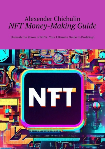 NFT money-making guide. Unleash the power of NFTs: your ultimate guide to profiting!