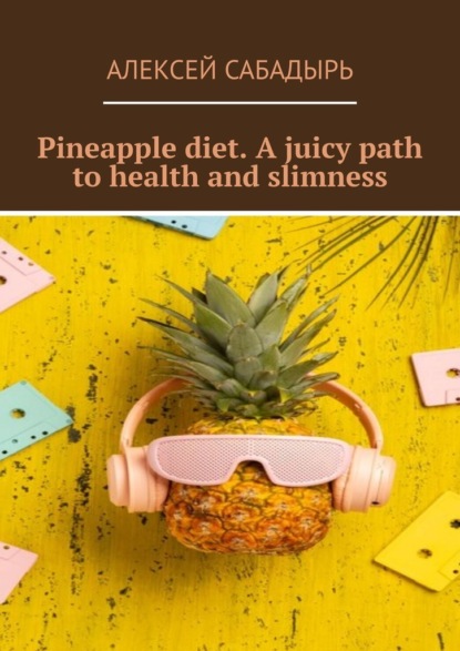 Pineapple diet. Ajuicy path tohealth and slimness
