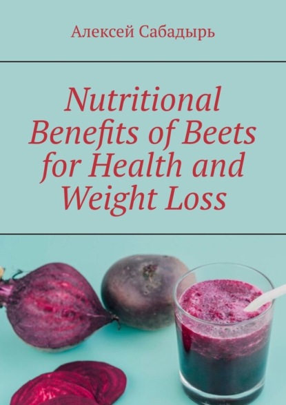Nutritional Benefits ofBeets for Health and WeightLoss