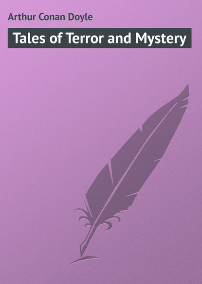 Tales of Terror and Mystery - Артур Конан Дойл