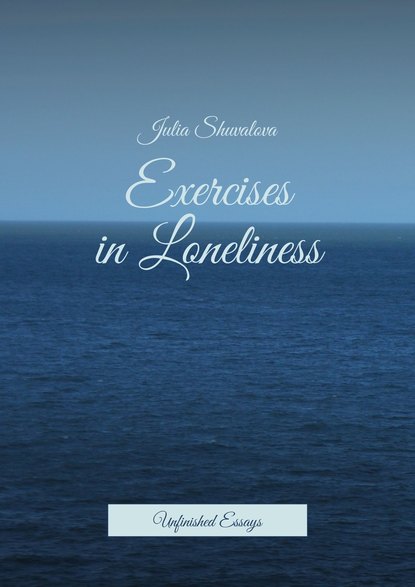 Julie Delvaux — Exercises in Loneliness. Unfinished Essays