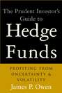 The Prudent Investor\'s Guide to Hedge Funds. Profiting from Uncertainty and Volatility