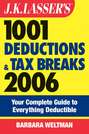 J.K. Lasser\'s 1001 Deductions and Tax Breaks 2006. The Complete Guide to Everything Deductible