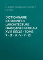 Dictionnaire raisonné de l\'architecture française du XIe au XVIe siècle - Tome 9 - (T - U - V - Y - Z)