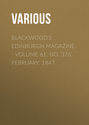 Blackwood\'s Edinburgh Magazine - Volume 61, No. 376, February, 1847