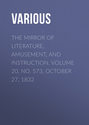 The Mirror of Literature, Amusement, and Instruction. Volume 20, No. 573, October 27, 1832