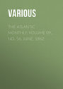 The Atlantic Monthly, Volume 09, No. 56, June, 1862