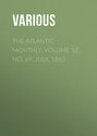 The Atlantic Monthly, Volume 12, No. 69, July, 1863