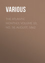 The Atlantic Monthly, Volume 10, No. 58, August, 1862