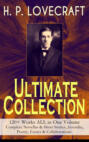H. P. LOVECRAFT – Ultimate Collection: 120+ Works ALL in One Volume: Complete Novellas & Short Stories, Juvenilia, Poetry, Essays & Collaborations